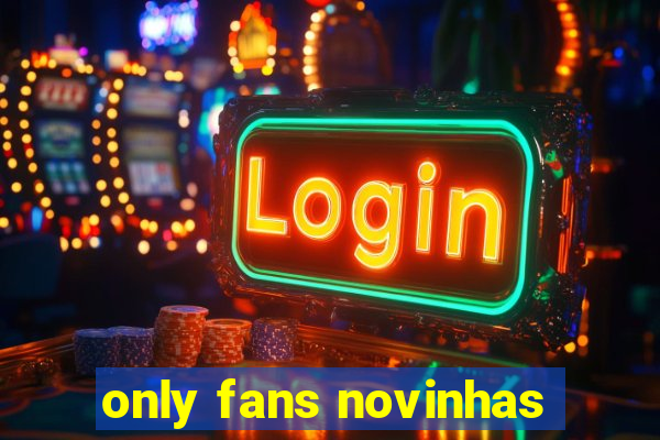 only fans novinhas